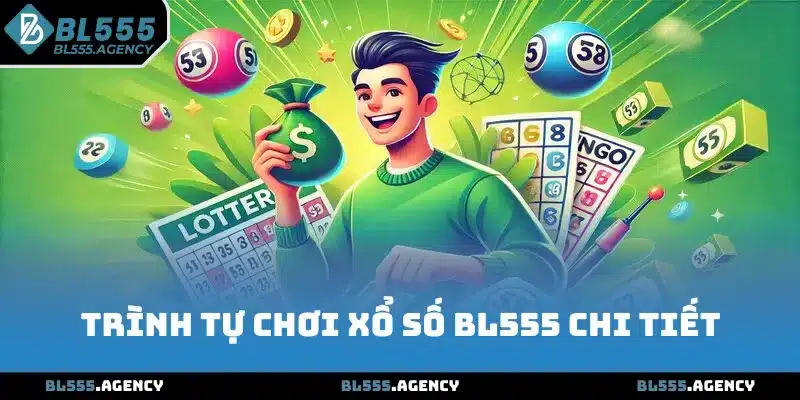 Trình tự chơi xổ số BL555 chi tiết