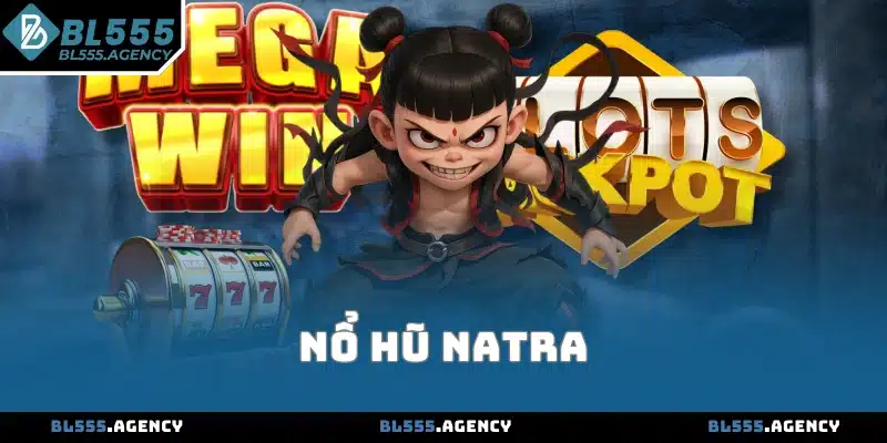 Chơi Nổ Hũ Natra Và Cách Chinh Phục Thưởng Lớn Tới X500