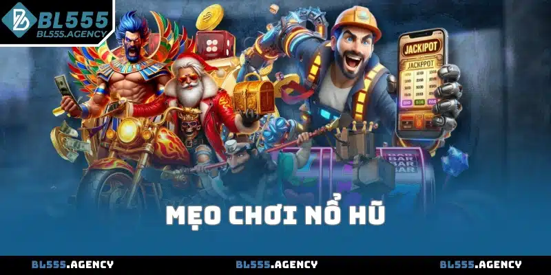 Mẹo Chơi Nổ Hũ Nổ Jackpot Cực Đỉnh Từ Chuyên Gia BL555