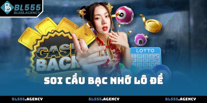 4 Cách Soi Cầu Bạc Nhớ Lô Đề Cực Chuẩn Giúp Chốt Số Đẹp